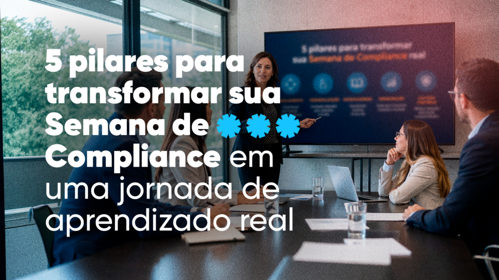 5 pilares para transformar sua Semana de Compliance em uma jornada de aprendizado real 