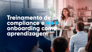 Treinamento de compliance falha quando o onboarding não é tratado como aprendizagem