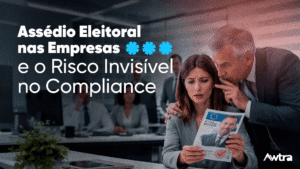 Assédio Eleitoral nas Empresas e o Risco Invisível no Compliance