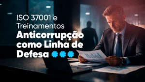ISO 37001 e Treinamentos Anticorrupção como Linha de Defesa